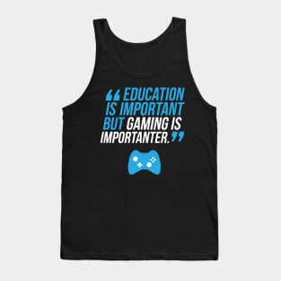 Education Is Important But Gaming Is Importanter Tank Top